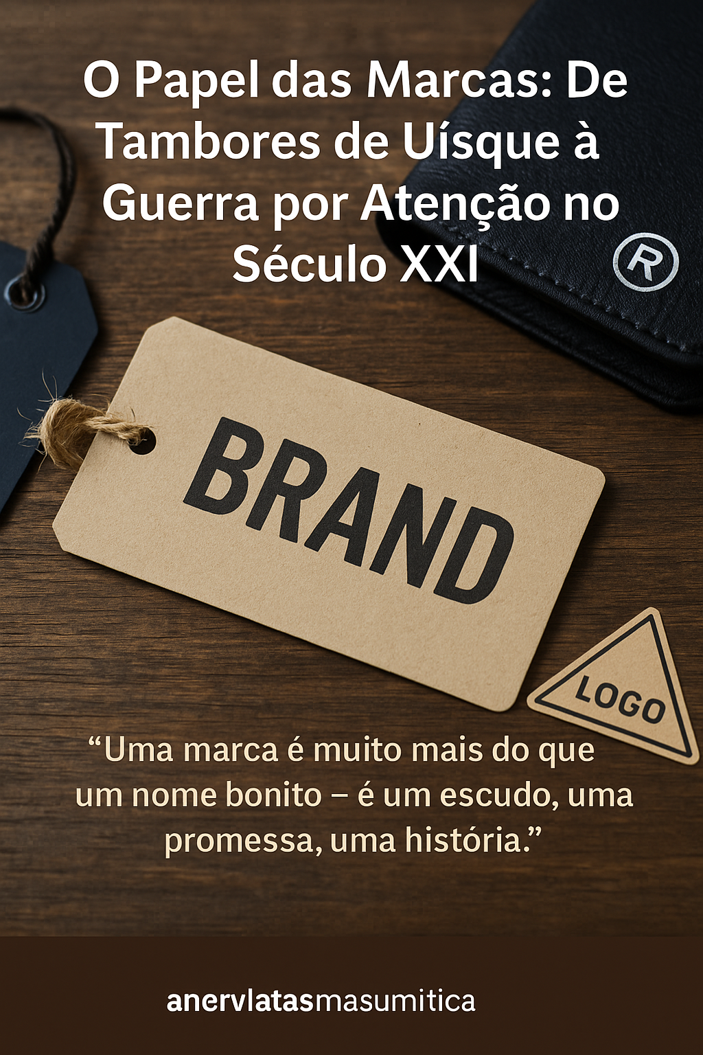 O Papel das Marcas: De Tambores de Uísque à Guerra por Atenção no Século XXI